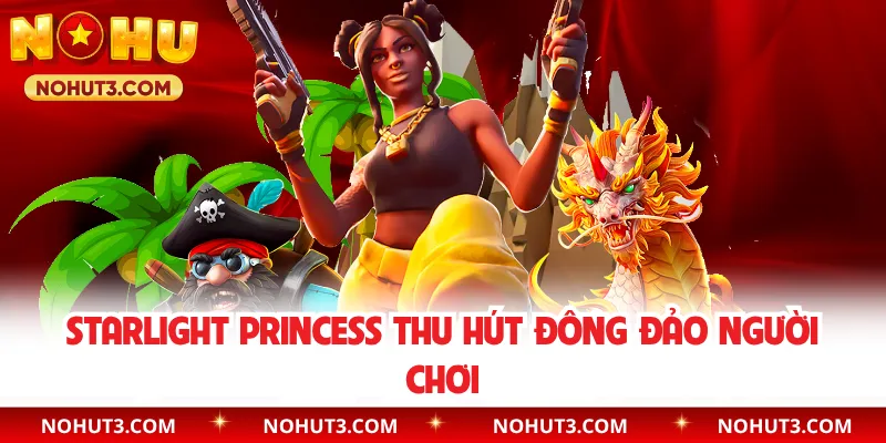 Starlight Princess thu hút đông đảo người chơi